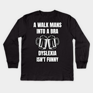 A Man Walk Into A Bar Dyslexia Kids Long Sleeve T-Shirt